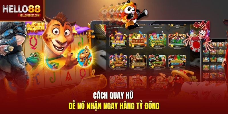 Cách quay hũ dễ nổ nhận ngay hàng tỷ đồng