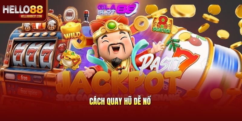 Cách Quay Hũ Dễ Nổ - Bí Quyết Thắng Lớn Siêu Đỉnh Tại Hello88