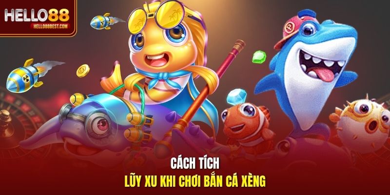 Cách tích lũy xu khi chơi bắn cá xèng