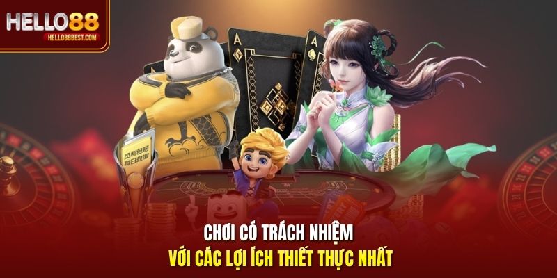 Chơi có trách nhiệm với các lợi ích thiết thực nhất