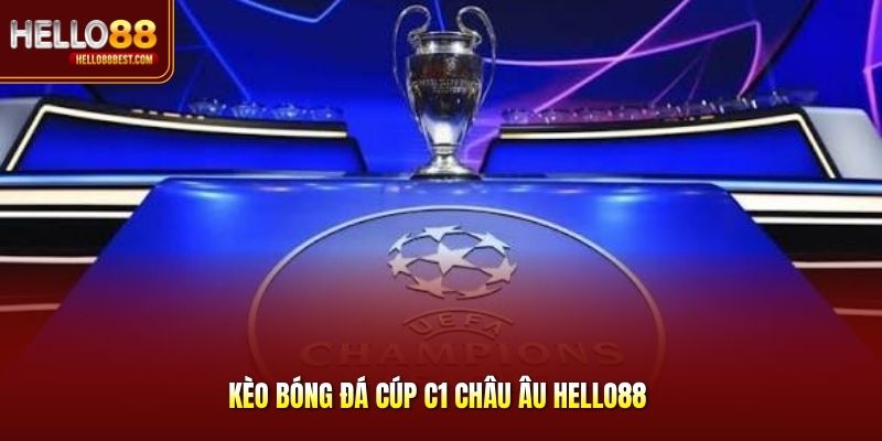 Kèo Bóng Đá Cúp C1 Châu Âu Hello88 – Soi Kèo Hot Đa Dạng