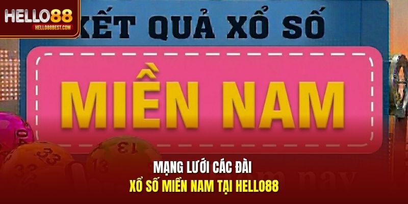 Mạng lưới các đài xổ số miền Nam tại Hello88