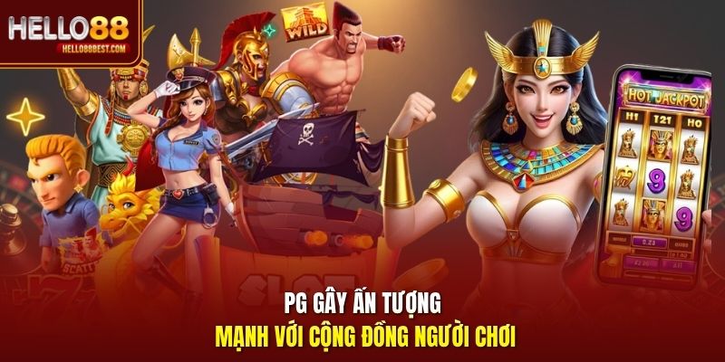 PG gây ấn tượng mạnh với cộng đồng người chơi