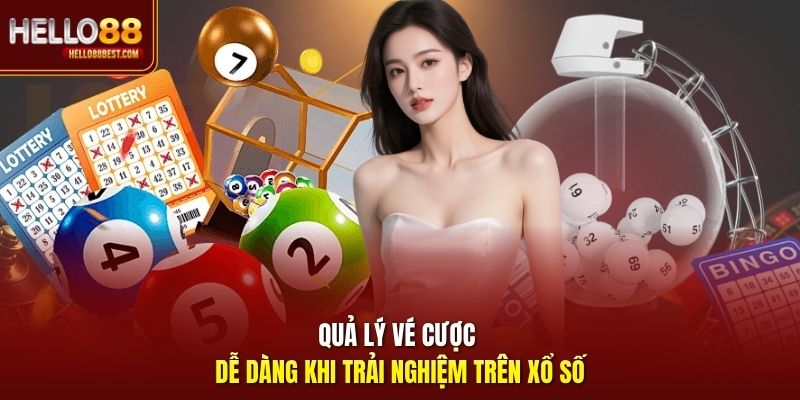 Quả lý vé cược dễ dàng khi trải nghiệm trên xổ số