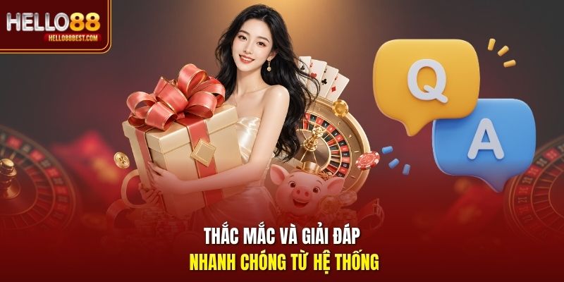 Thắc mắc và giải đáp nhanh chóng từ hệ thống