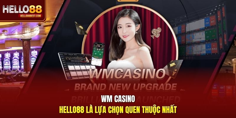 WM Casino Hello88 là lựa chọn quen thuộc nhất